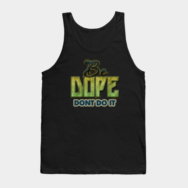 Be Dope Tank Top by GLStyleDesigns